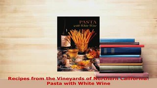 PDF  Recipes from the Vineyards of Northern California Pasta with White Wine PDF Full Ebook