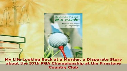 Download  My Life Looking Back at a Murder a Disparate Story about the 57th PGA Championship at the  Read Online