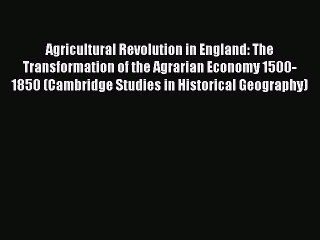 [Read PDF] Agricultural Revolution in England: The Transformation of the Agrarian Economy 1500-1850