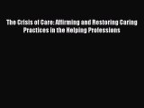 [Read book] The Crisis of Care: Affirming and Restoring Caring Practices in the Helping Professions