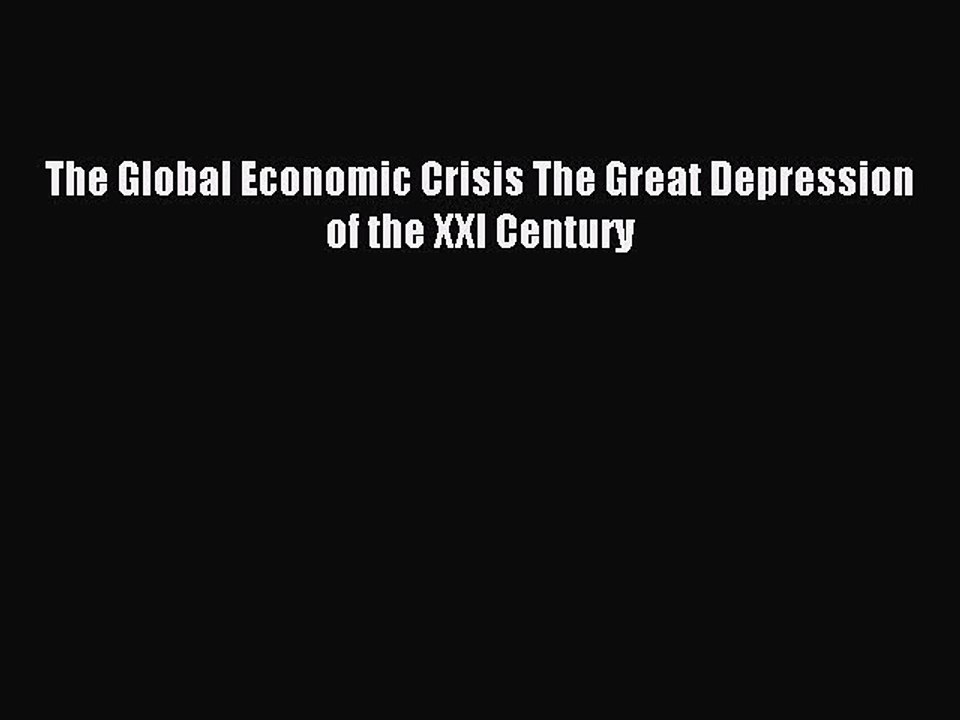 [Read PDF] The Global Economic Crisis The Great Depression of the XXI Century Download Online