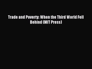 [Read PDF] Trade and Poverty: When the Third World Fell Behind (MIT Press) Ebook Free