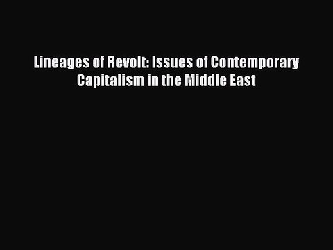 [Read PDF] Lineages of Revolt: Issues of Contemporary Capitalism in the Middle East Ebook Online