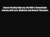 [PDF] Cancer Healing Odyssey: My Wife's Remarkable Journey with Love Medicine and Natural Therapies