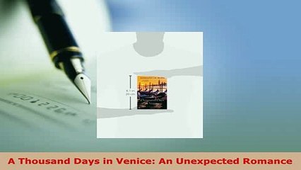 Download  A Thousand Days in Venice An Unexpected Romance Read Online