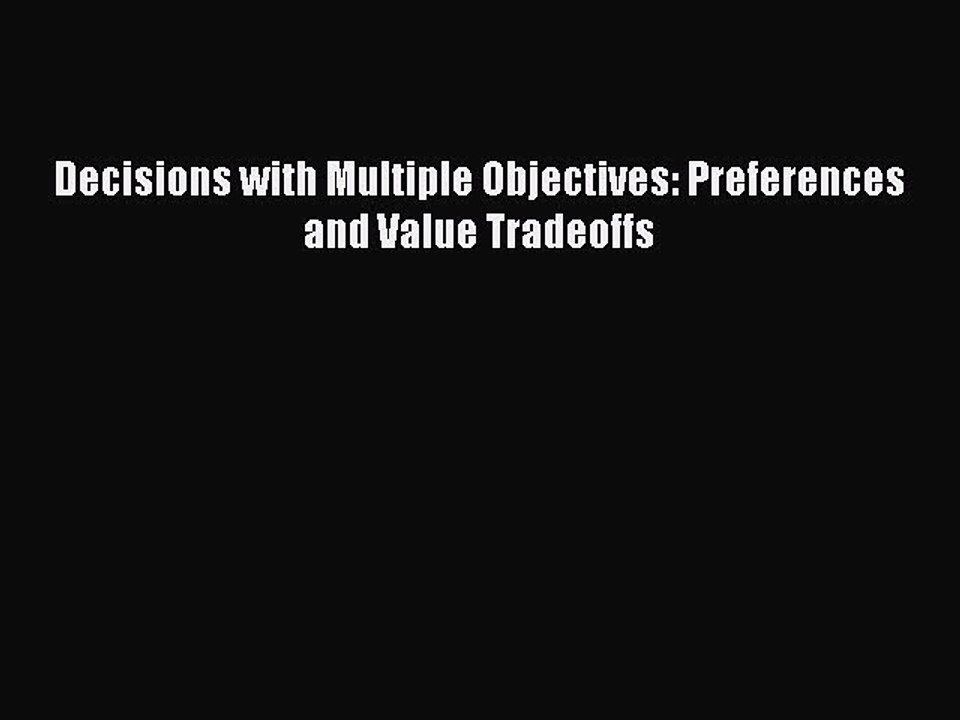 [Read PDF] Decisions with Multiple Objectives: Preferences and Value Tradeoffs Ebook Online