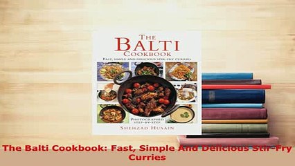 Download  The Balti Cookbook Fast Simple And Delicious StirFry Curries PDF Online