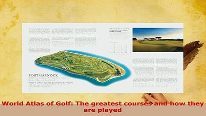 Download  World Atlas of Golf The greatest courses and how they are played  EBook