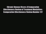 Read Chronic Venous Ulcers: A Comparative Effectiveness Review of Treatment Modalities: Comparative