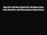 PDF What We Talk About When We Talk About Clone Club: Bioethics and Philosophy in Orphan Black