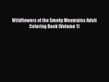 Download Wildflowers of the Smoky Mountains Adult Coloring Book (Volume 1)  Read Online