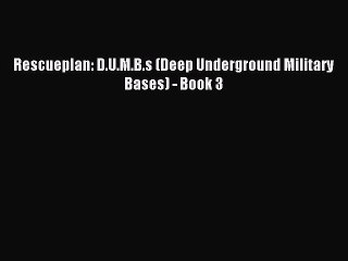 Download Rescueplan: D.U.M.B.s (Deep Underground Military Bases) - Book 3  Read Online