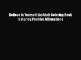 Download Believe in Yourself: An Adult Coloring Book featuring Positive Affirmations Free Books