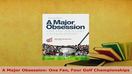 Download  A Major Obsession One Fan Four Golf Championships  Read Online