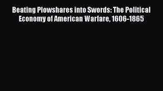 [Read book] Beating Plowshares into Swords: The Political Economy of American Warfare 1606-1865