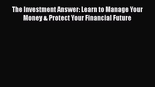 [Read book] The Investment Answer: Learn to Manage Your Money & Protect Your Financial Future