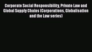 [Read book] Corporate Social Responsibility Private Law and Global Supply Chains (Corporations