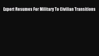 Read Expert Resumes For Military To Civilian Transitions Ebook Free