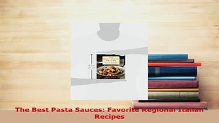 Download  The Best Pasta Sauces Favorite Regional Italian Recipes PDF Online