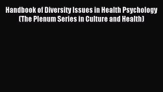 Read Handbook of Diversity Issues in Health Psychology (The Plenum Series in Culture and Health)