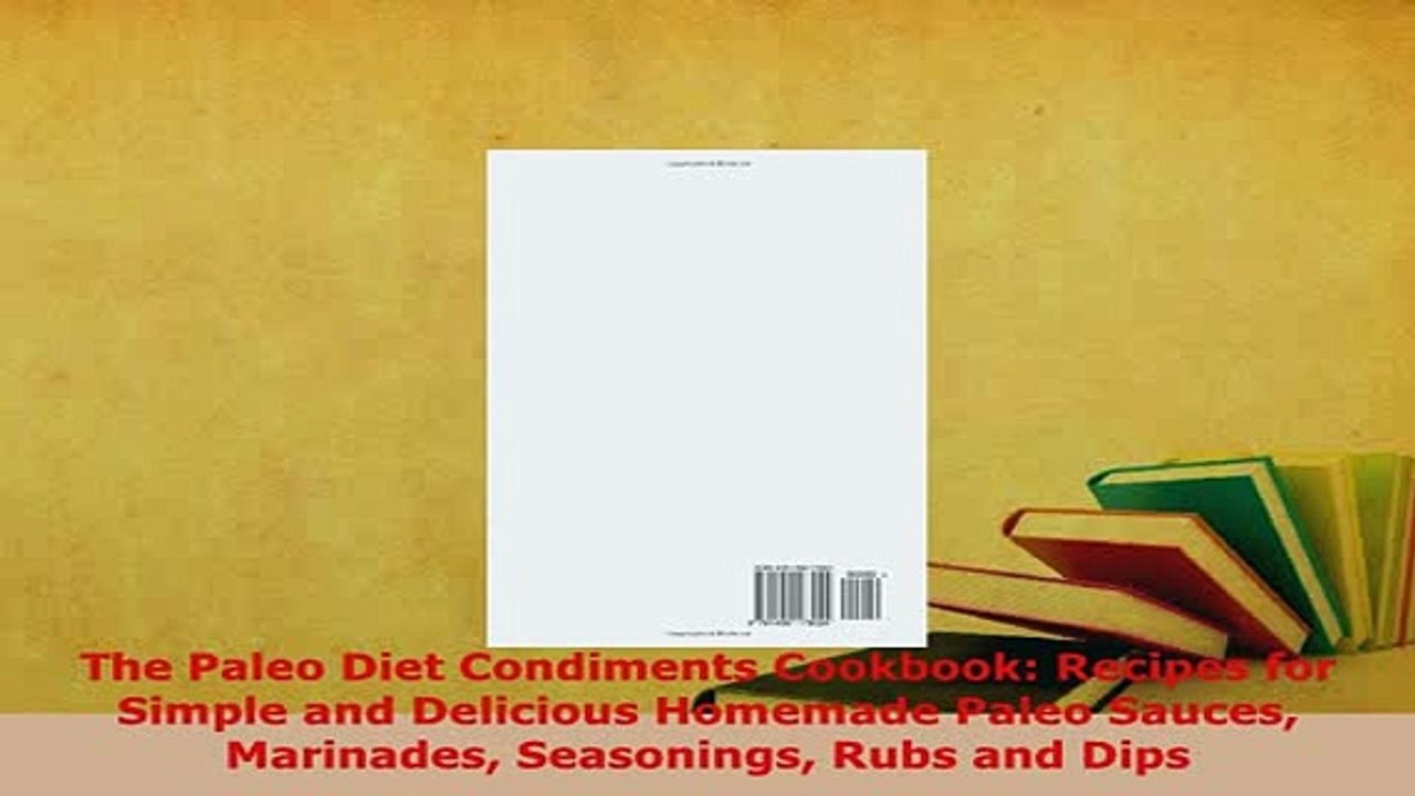 PDF  The Paleo Diet Condiments Cookbook Recipes for Simple and Delicious Homemade Paleo Sauces PDF Online
