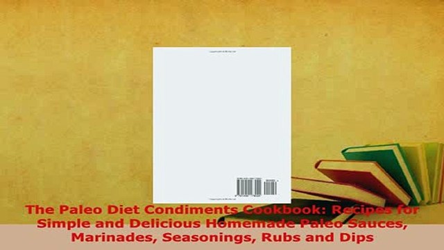 PDF The Paleo Diet Condiments Cookbook Recipes for Simple and Delicious Homemade Paleo Sauces PDF Online