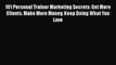 [PDF] 101 Personal Trainer Marketing Secrets: Get More Clients. Make More Money. Keep Doing