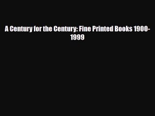 [PDF] A Century for the Century: Fine Printed Books 1900-1999 Download Full Ebook