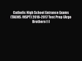 [PDF] Catholic High School Entrance Exams (TACHS /HSPT) 2016-2017 Test Prep (Argo Brothers®)