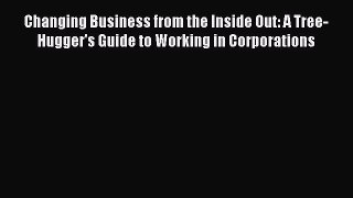[Read book] Changing Business from the Inside Out: A Tree-Hugger's Guide to Working in Corporations