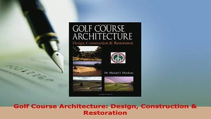 Download  Golf Course Architecture Design Construction  Restoration Free Books