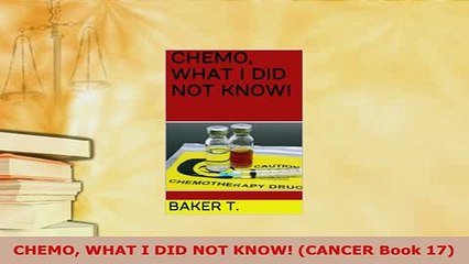 Download  CHEMO WHAT I DID NOT KNOW CANCER Book 17 Free Books