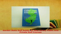 Download  Garden State Golf Guide All New Jersey Public And Private Golf Courses  Read Online