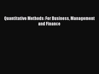 [Read PDF] Quantitative Methods: For Business Management and Finance Download Online