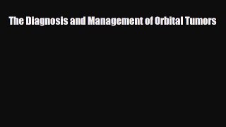 [PDF] The Diagnosis and Management of Orbital Tumors Read Full Ebook