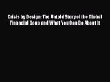 [Read PDF] Crisis by Design: The Untold Story of the Global Financial Coup and What You Can