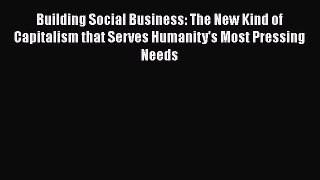 [Read book] Building Social Business: The New Kind of Capitalism that Serves Humanity's Most