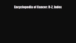 [PDF] Encyclopedia of Cancer: R-Z Index Read Full Ebook