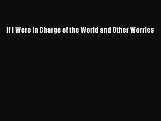 [Read PDF] If I Were in Charge of the World and Other Worries Download Free