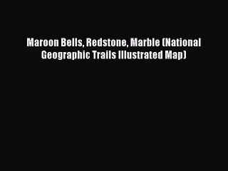Download Maroon Bells Redstone Marble (National Geographic Trails Illustrated Map) Free Books