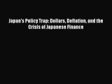 PDF Japan's Policy Trap: Dollars Deflation and the Crisis of Japanese Finance Free Books
