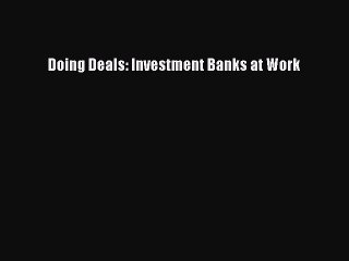 [Read PDF] Doing Deals: Investment Banks at Work Ebook Online