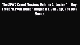 Read The SFWA Grand Masters Volume 3:  Lester Del Rey Frederik Pohl Damon Knight A. E. van