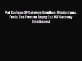 Read Pat Cadigan SF Gateway Omnibus: Mindplayers Fools Tea From an Empty Cup (SF Gateway Omnibuses)