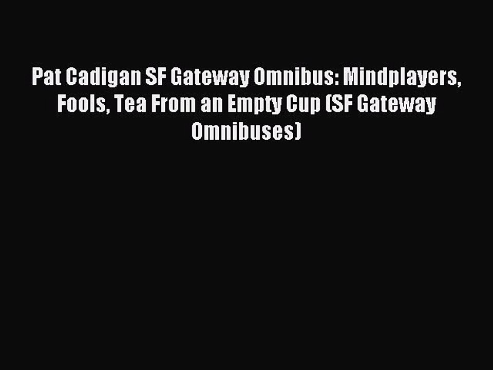 Read Pat Cadigan SF Gateway Omnibus: Mindplayers Fools Tea From an Empty Cup (SF Gateway Omnibuses)