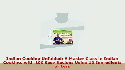 Download  Indian Cooking Unfolded A Master Class in Indian Cooking with 100 Easy Recipes Using 10 Download Online