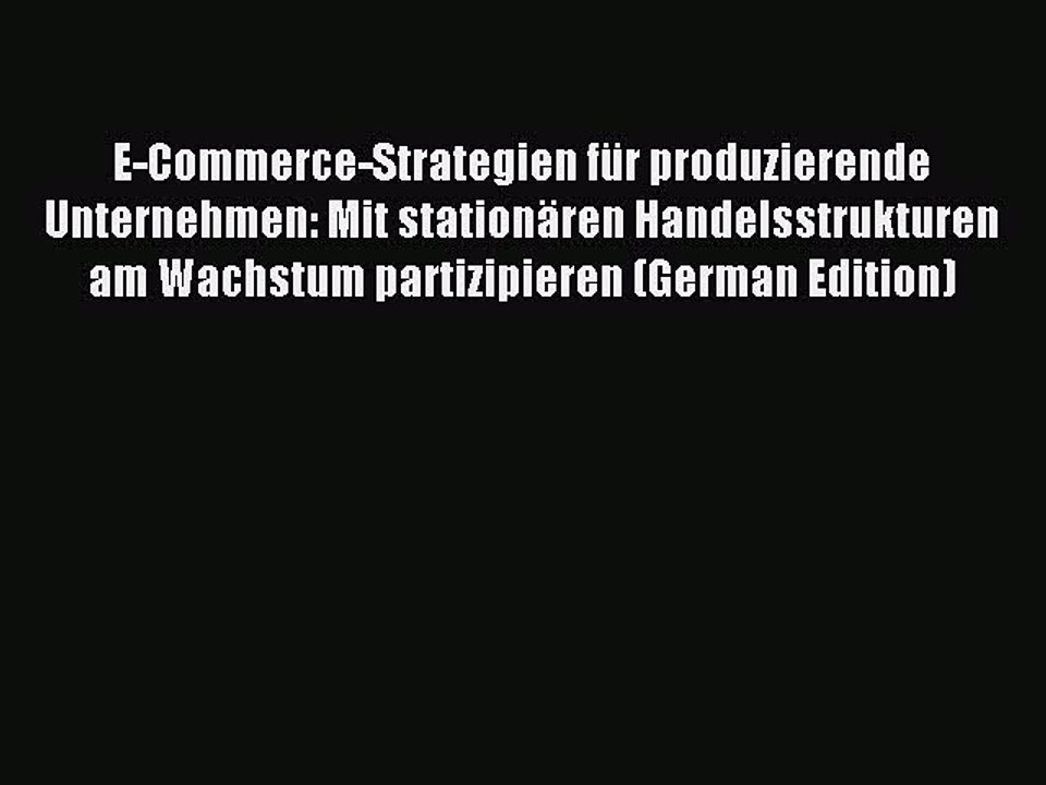 [Read PDF] E-Commerce-Strategien für produzierende Unternehmen: Mit stationären Handelsstrukturen