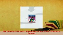 Download  My Mothers Breast Daughters Face Their Mothers Cancer  Read Online
