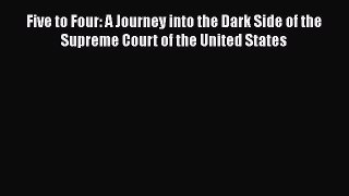 PDF Five to Four: A Journey into the Dark Side of the Supreme Court of the United States  Read