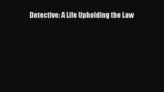 Download Detective: A Life Upholding the Law Free Books